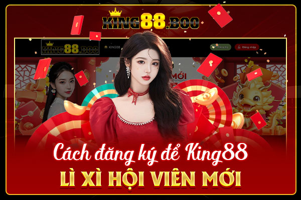 king88-li-xi-hoi-vien-moi-voi-uu-dai-khung